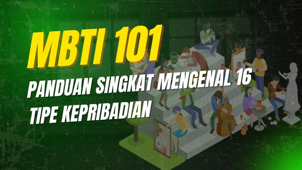 MBTI 101 : panduan singkat mengenal 16 tipe kepribadian